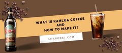 What is Kahlua Coffee and How to Make It?
