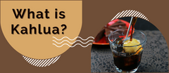 What is Kahlua: A Guide to the World's Most Famous Coffee Liqueur