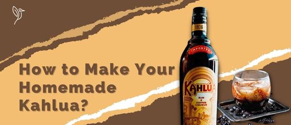 How to Make Your Homemade Kahlua? Quick and Simple Tips