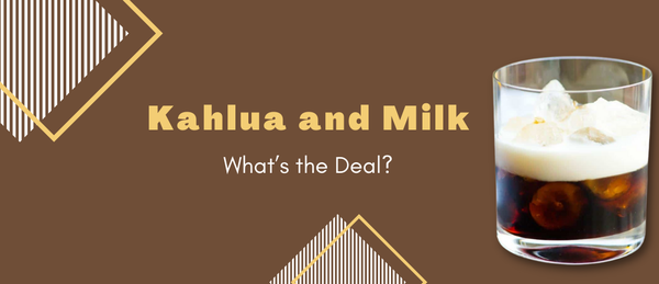 Kahlua and Milk – What’s the Deal?