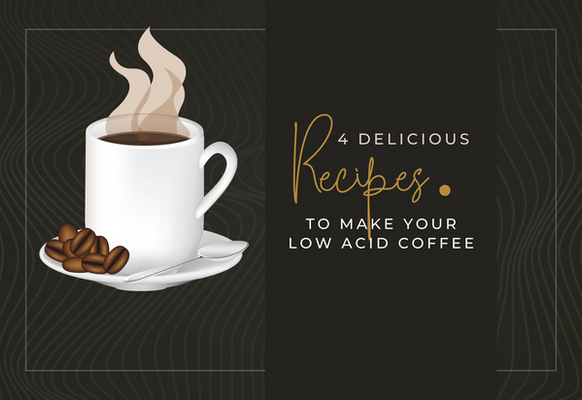 4 Delicious Recipes to Make Low Acid Coffee