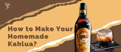How to Make Your Homemade Kahlua? Quick and Simple Tips