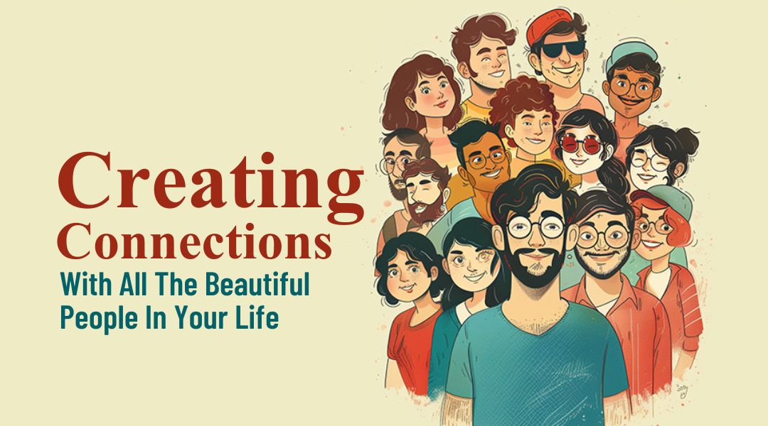 20 Ways To Show You Care - Creating Connections With All The Beautiful People In Your Life
